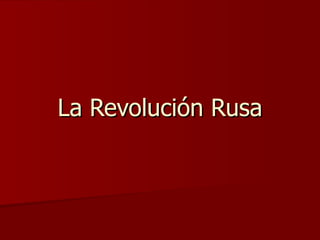 La Revolución Rusa 