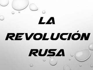 La
Revolución
Rusa
 