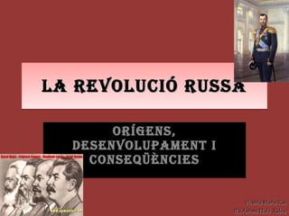 LA REVOLUCIÓ RUSSA ORÍGENS, DESENVOLUPAMENT I CONSEQÜÈNCIES Vicenta Maria Ros IES Antoni Llidó  Xàbia 