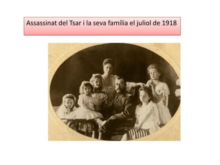 Assassinat del Tsar i la seva família el juliol de 1918
 