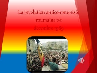 La révolution anticommuniste
roumaine de
décembre 1989
 