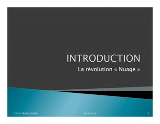 La révolution « Nuage »

© 2013 PRADEL CONSEIL

2013-10-23

3

 
