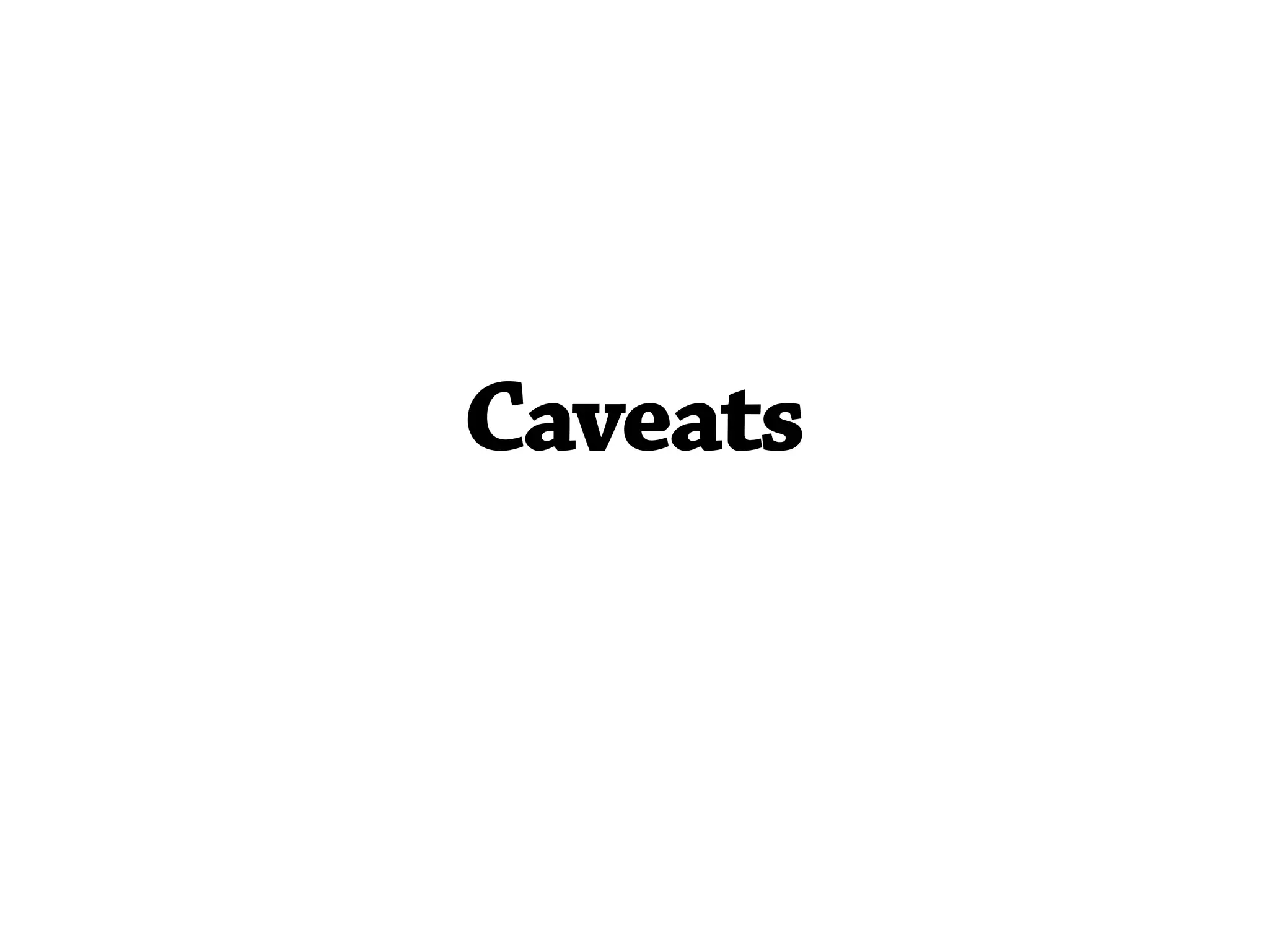 Caveats
 