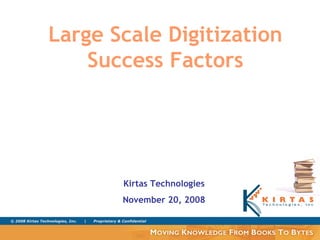 Kirtas Technologies November 20, 2008 Large Scale Digitization Success Factors 