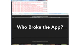 Image of app partially
workingWho Broke the App?
 