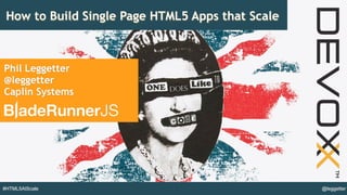 @leggetter#HTML5AtScale
How to Build Single Page HTML5 Apps that Scale
Phil Leggetter
@leggetter
Caplin Systems
 