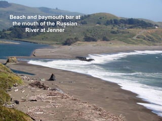 Beach and baymouth bar at
 the mouth of the Russian
      River at Jenner
 