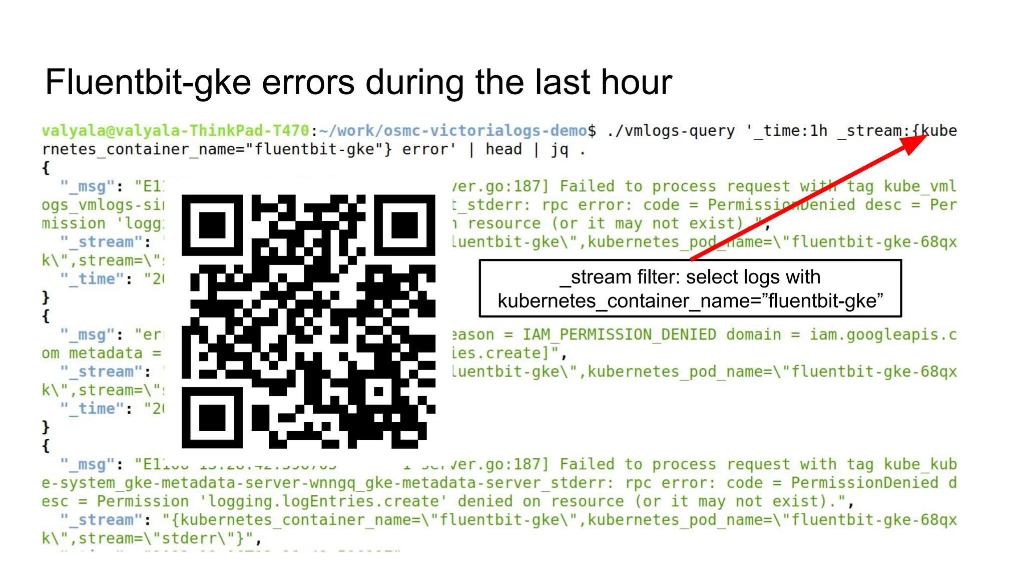 Fluentbit-gke errors during the last hour
_stream filter: select logs with
kubernetes_container_name=”fluentbit-gke”
 
