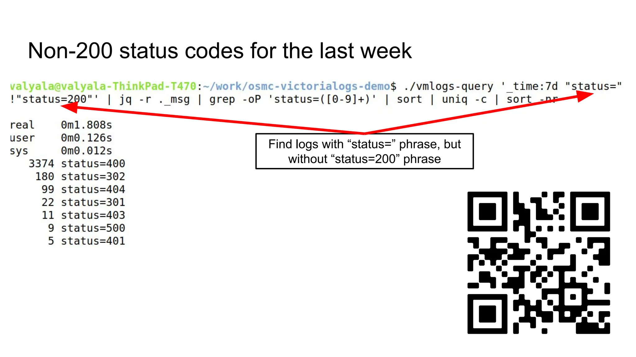 Non-200 status codes for the last week
Find logs with “status=” phrase, but
without “status=200” phrase
 
