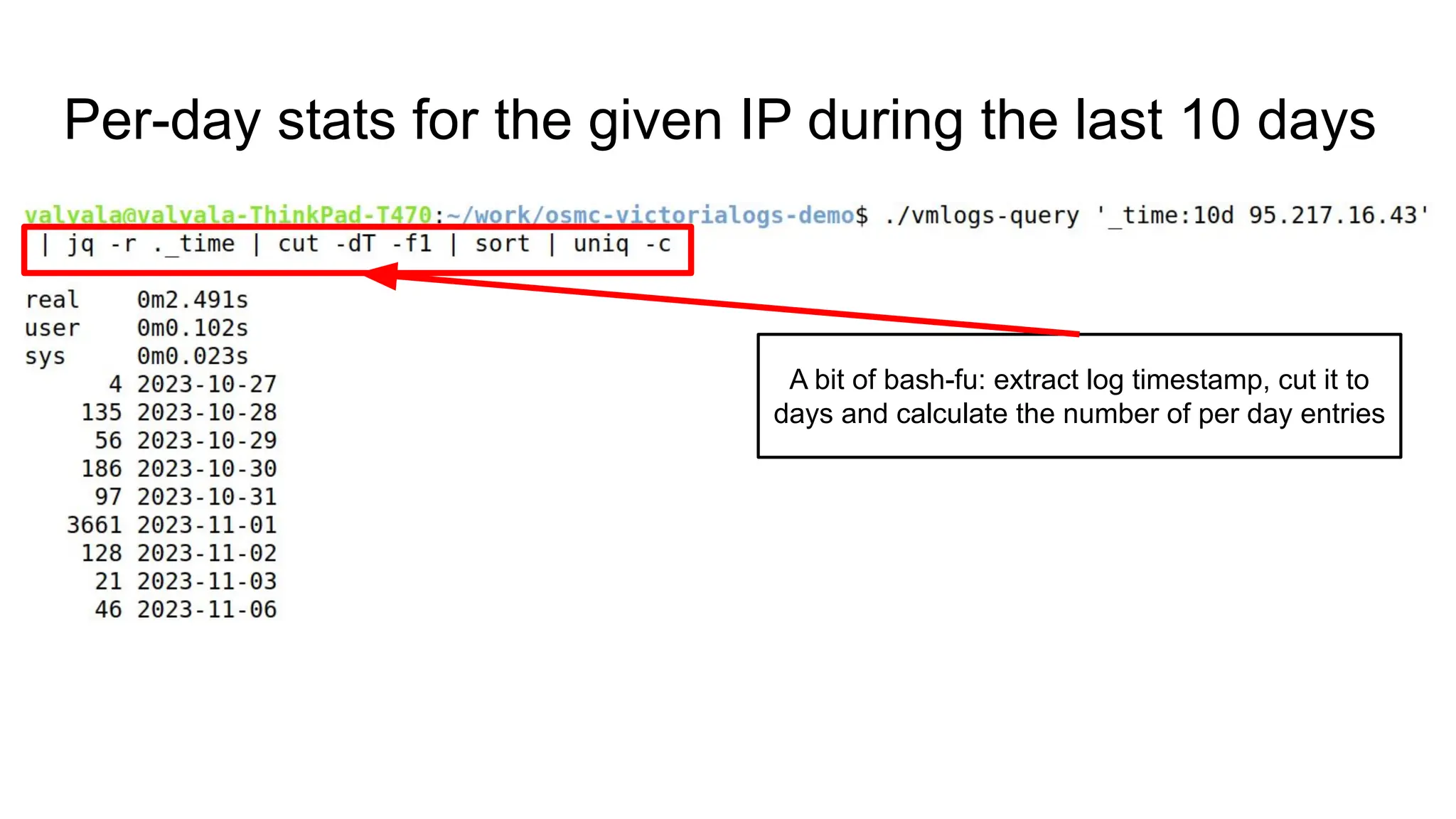 Per-day stats for the given IP during the last 10 days
A bit of bash-fu: extract log timestamp, cut it to
days and calculate the number of per day entries
 