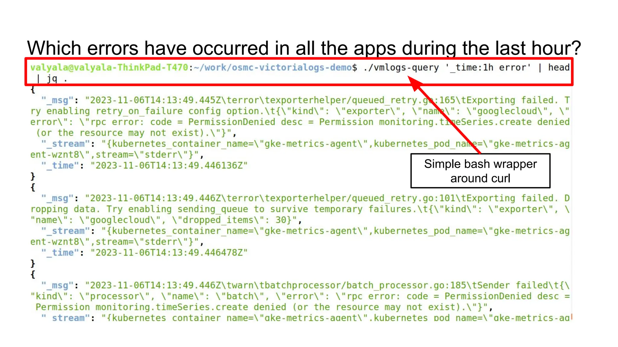 Which errors have occurred in all the apps during the last hour?
Simple bash wrapper
around curl
 