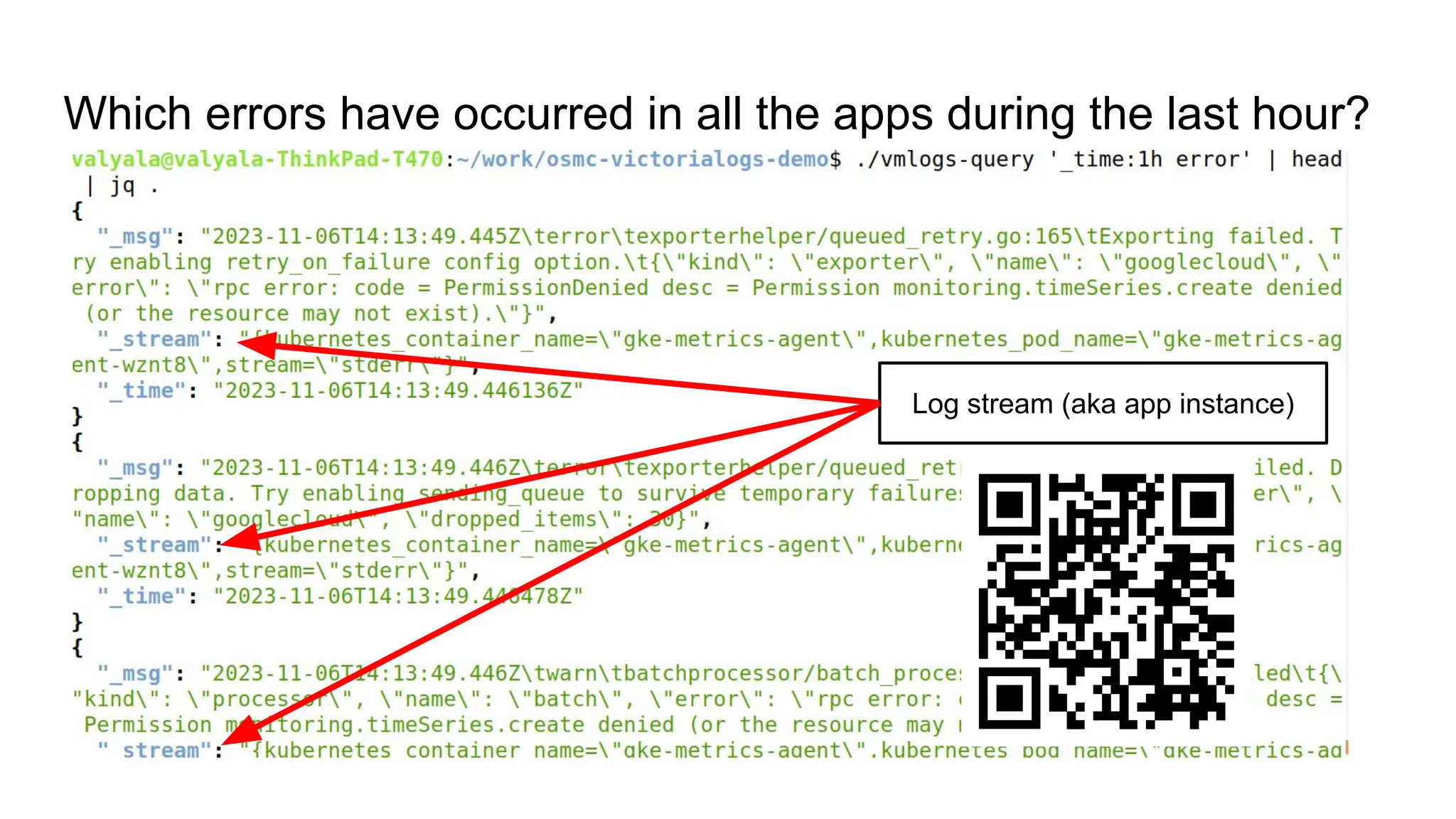 Which errors have occurred in all the apps during the last hour?
Log stream (aka app instance)
 