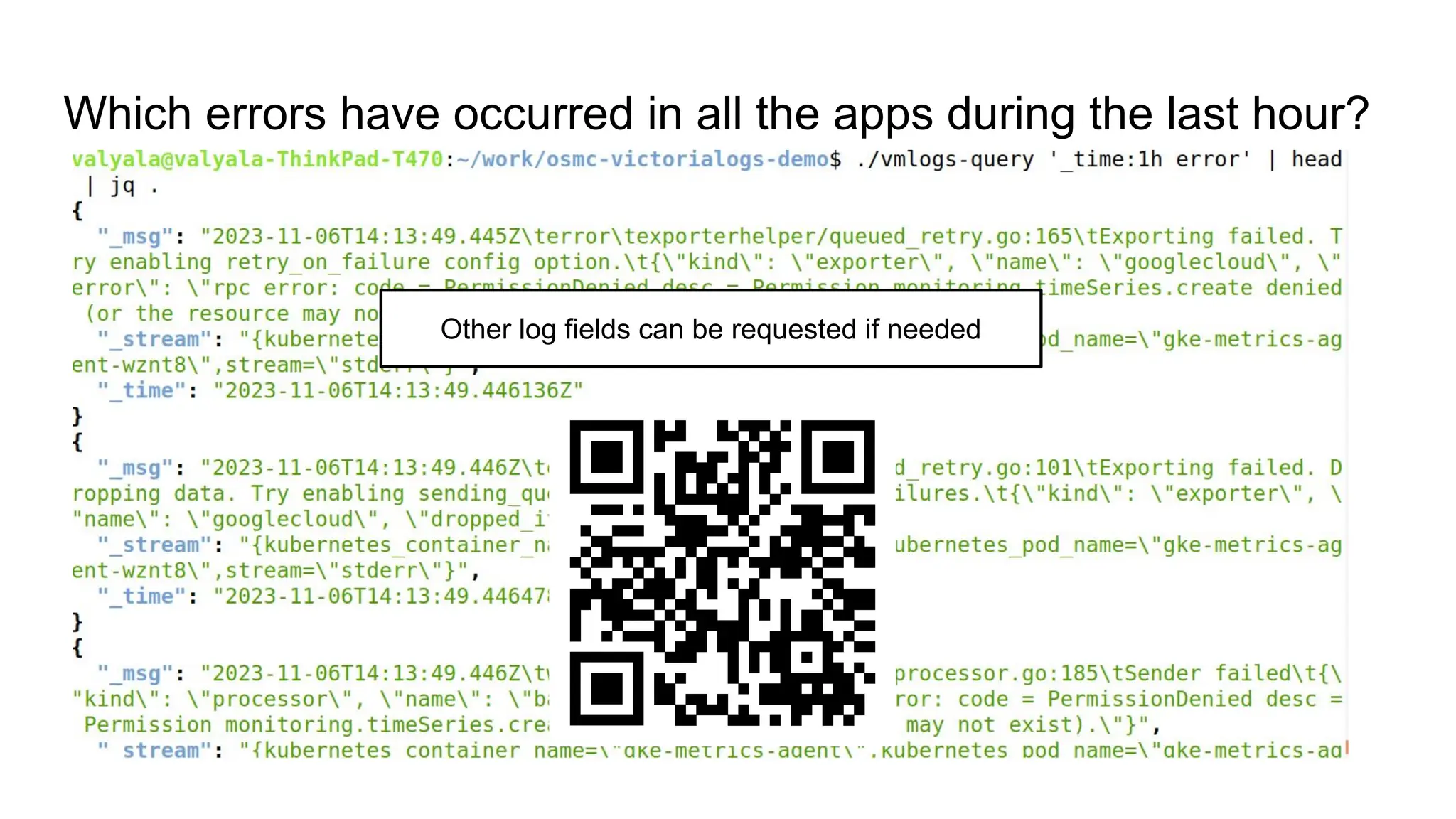 Which errors have occurred in all the apps during the last hour?
Other log fields can be requested if needed
 