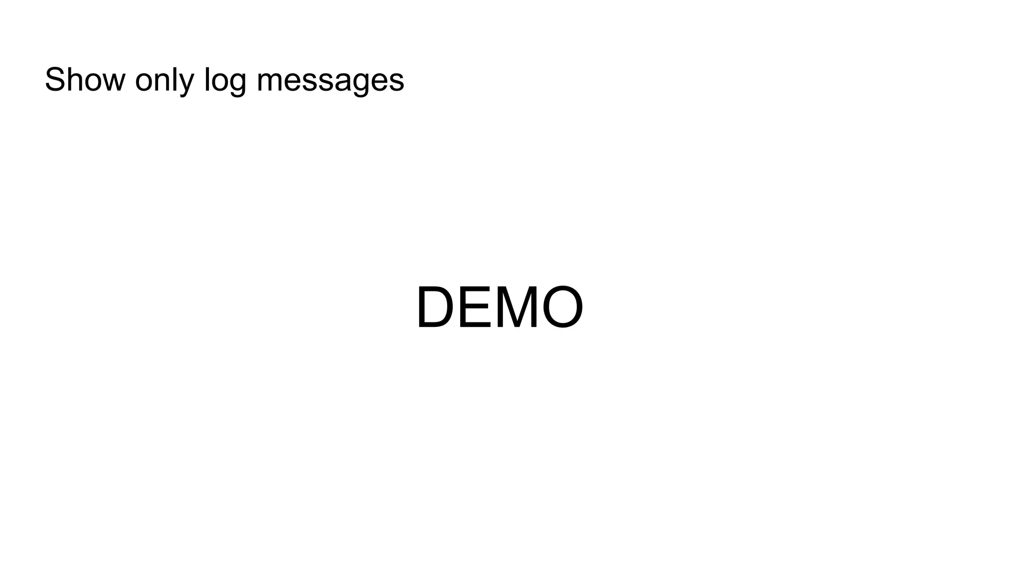 Show only log messages
DEMO
 