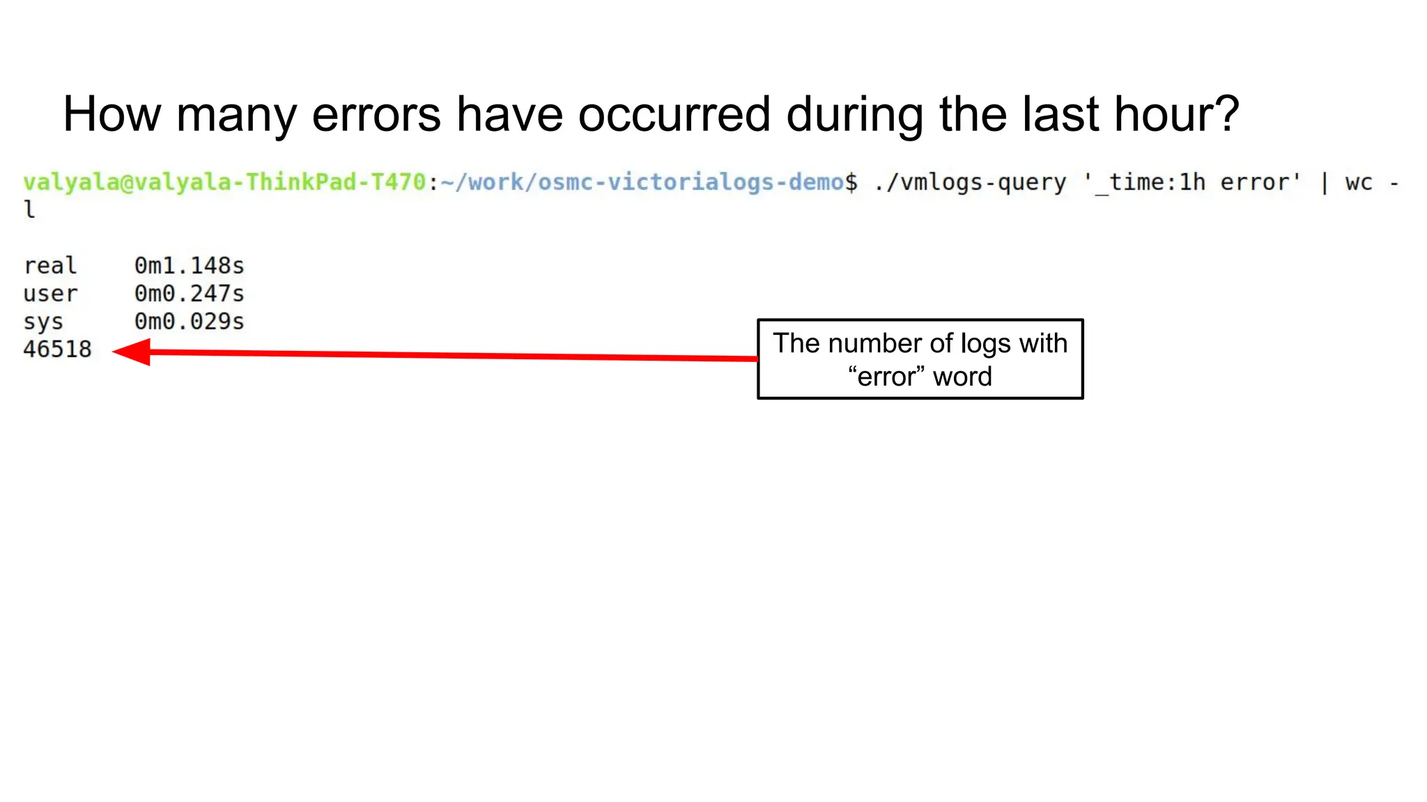 How many errors have occurred during the last hour?
The number of logs with
“error” word
 