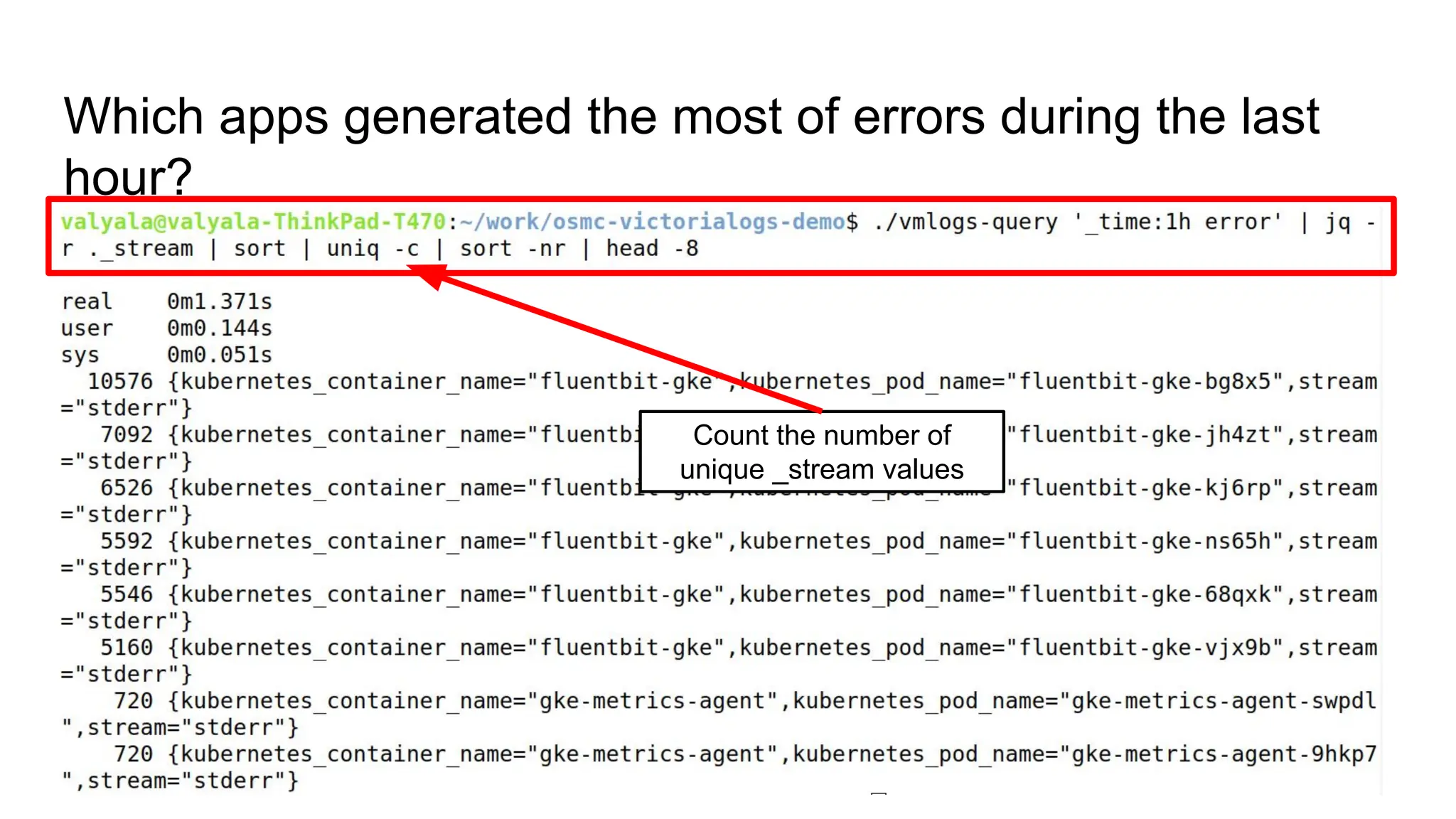 Which apps generated the most of errors during the last
hour?
Count the number of
unique _stream values
 