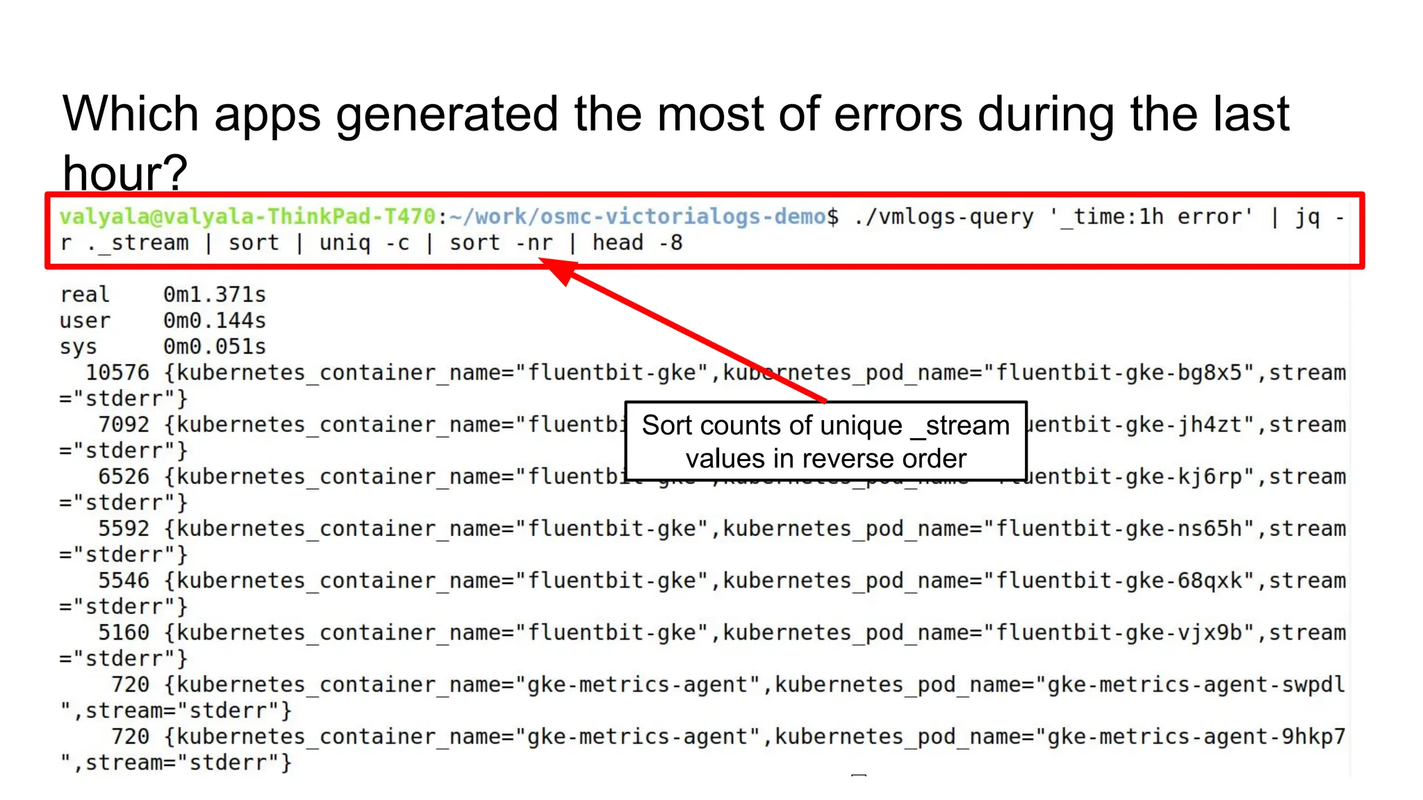 Which apps generated the most of errors during the last
hour?
Sort counts of unique _stream
values in reverse order
 