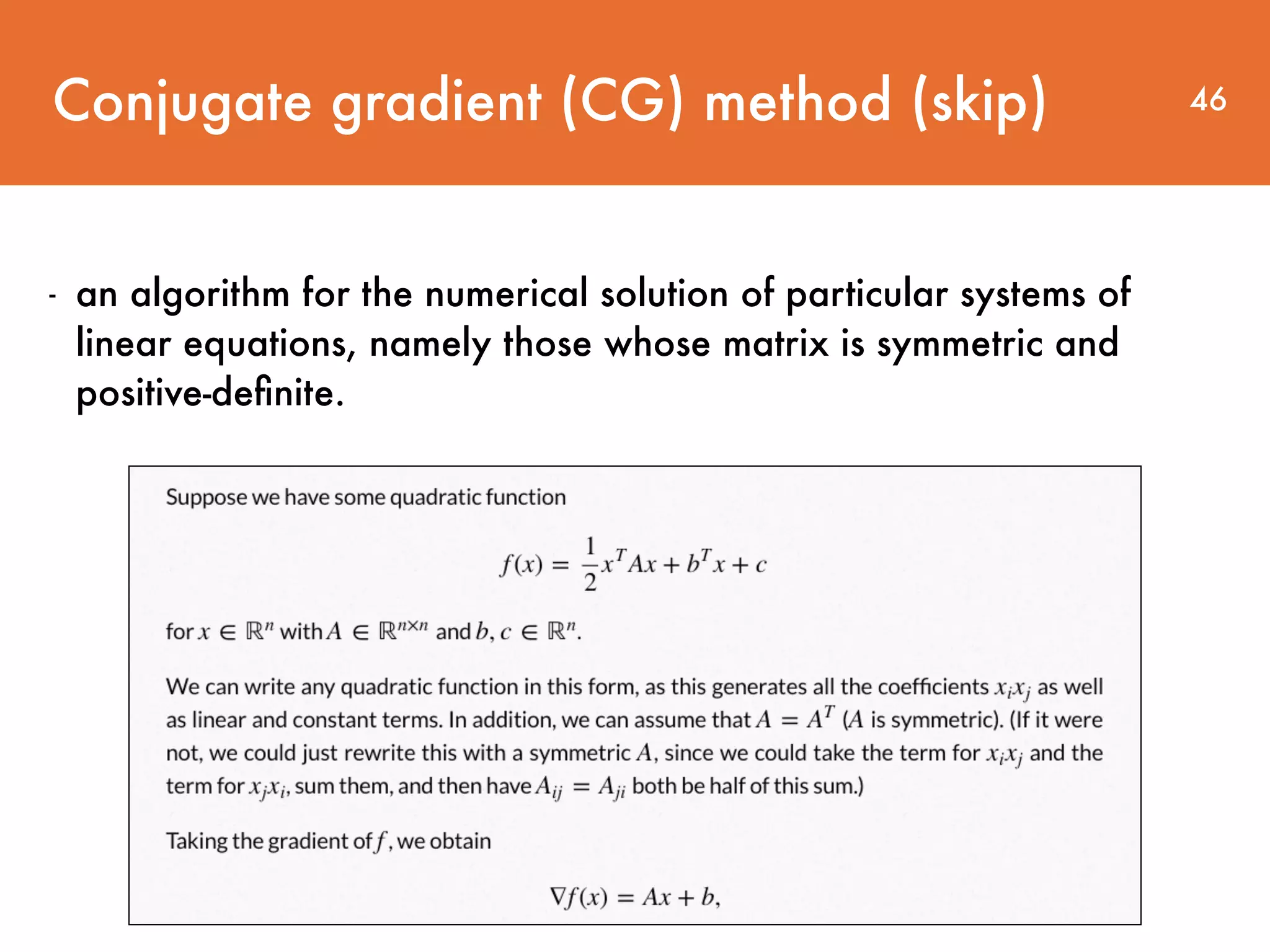 - an algorithm for the numerical solution of particular systems of linear equations, namely those whose matrix is symmetric and positive-deﬁnite. Conjugate gradient (CG) method (skip) 46 