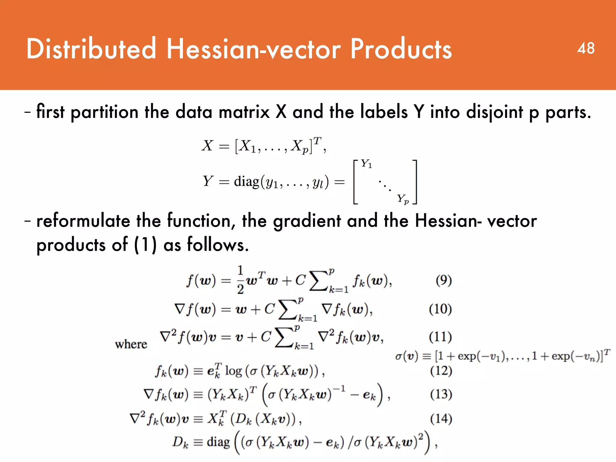 Distributed Hessian-vector Products - ﬁrst partition the data matrix X and the labels Y into disjoint p parts. - reformulate the function, the gradient and the Hessian- vector products of (1) as follows. 48 