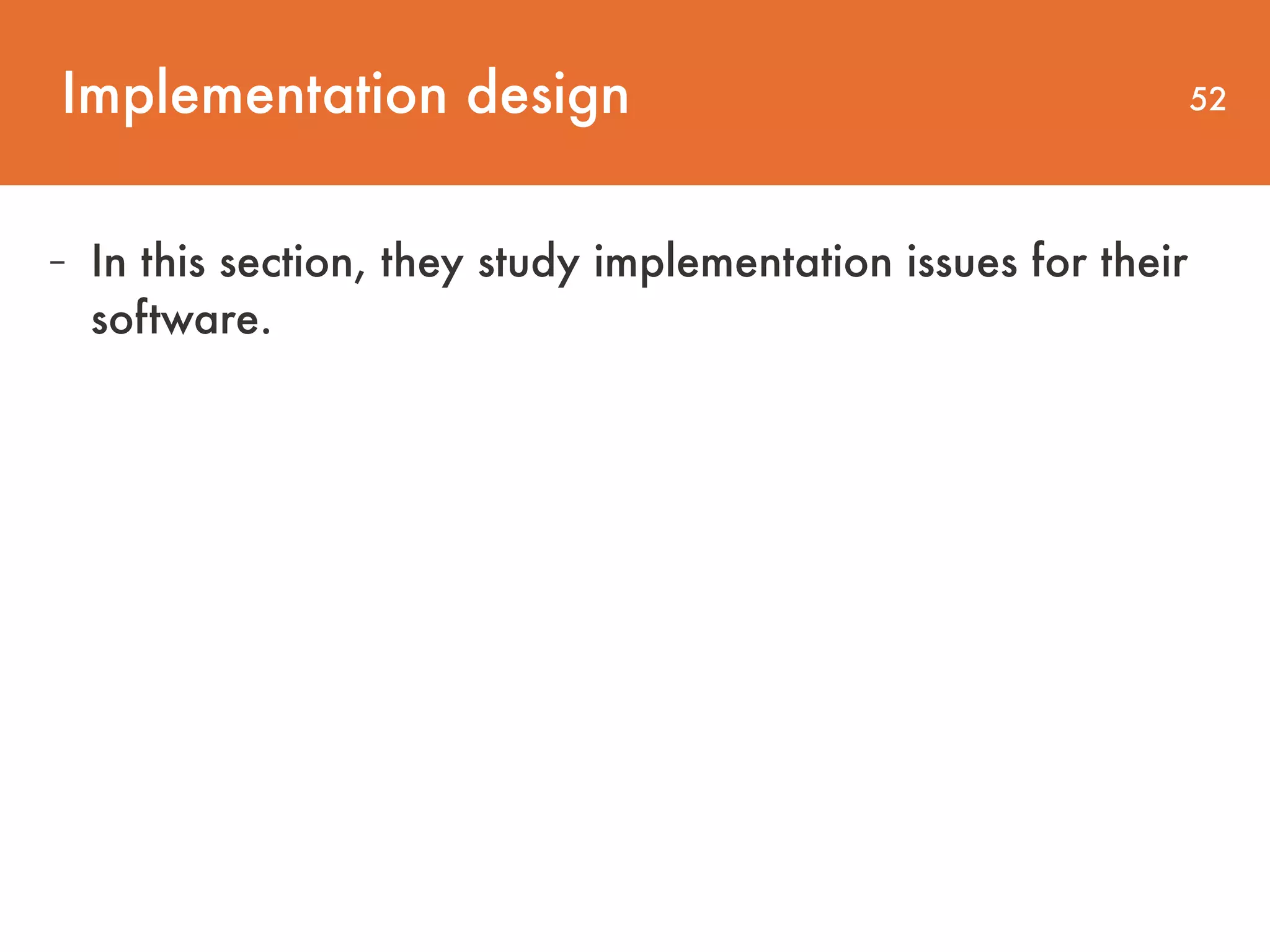 Implementation design 52 - In this section, they study implementation issues for their   software. 