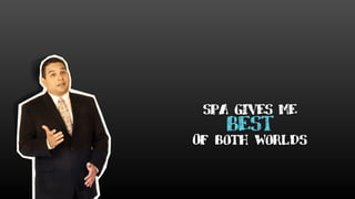 SPA GIVES ME
Of both worlds
 