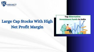 Large Cap Stocks With High
Net Profit Margin
 