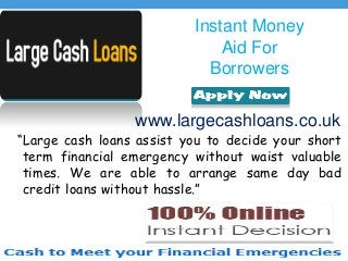 Large Cash Loans Arrange Funds With Instant Decision