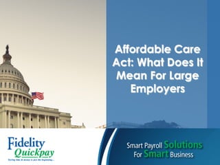 Affordable Care
Act: What Does It
Mean For Large
Employers
 