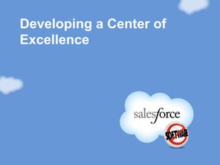 Developing a Center of
Excellence
 