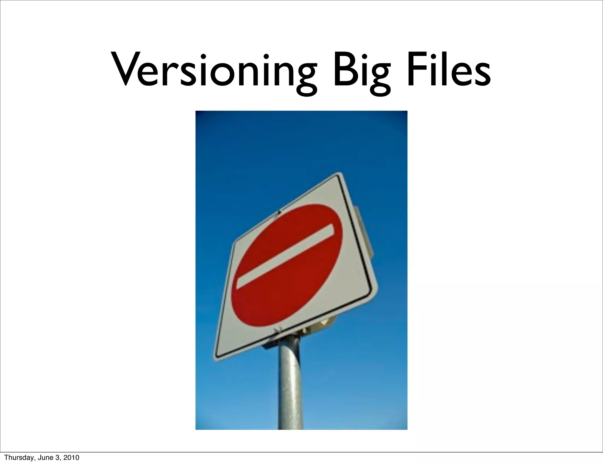 Versioning Big Files




Thursday, June 3, 2010
 