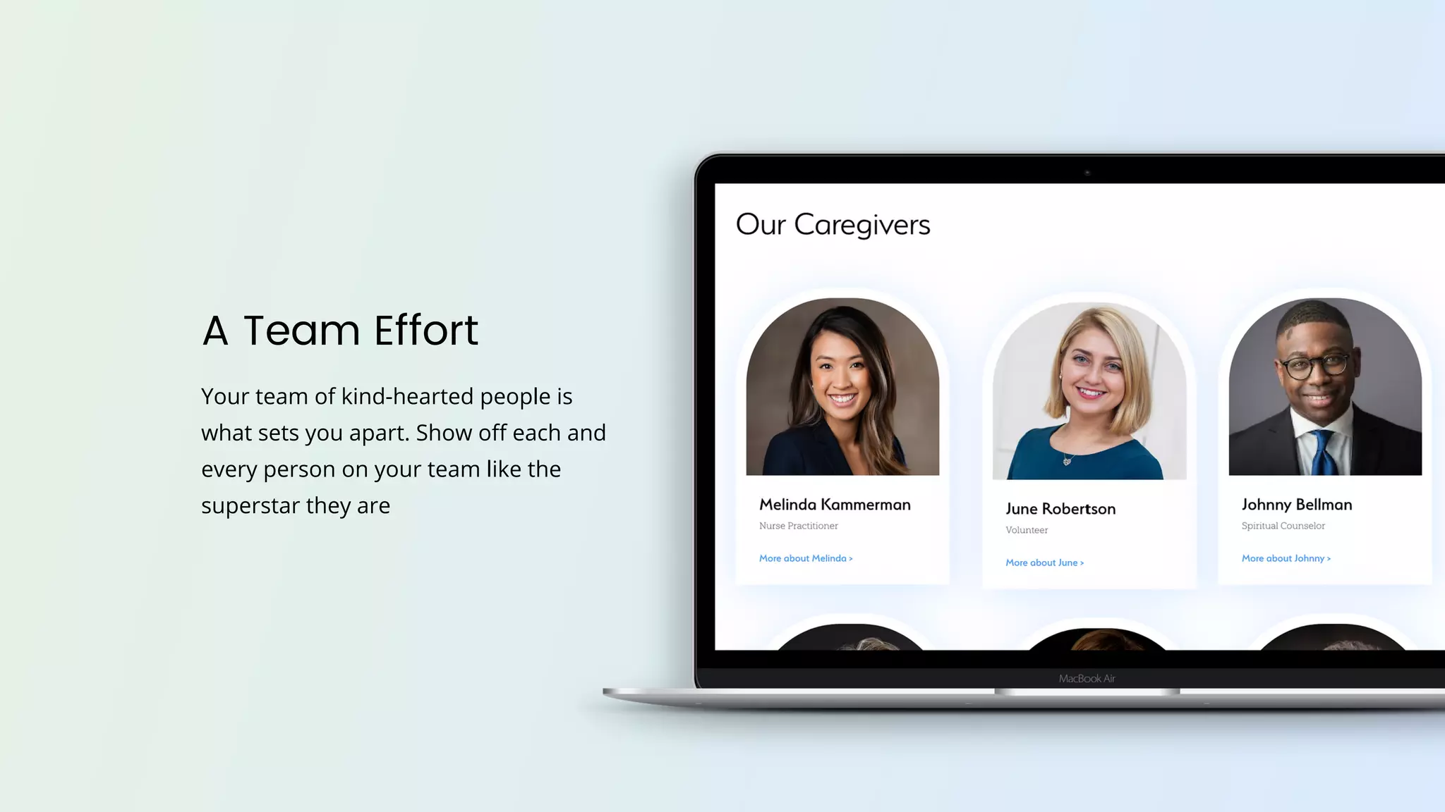 A Team Effort
Your team of kind-hearted people is
what sets you apart. Show off each and
every person on your team like the
superstar they are
 