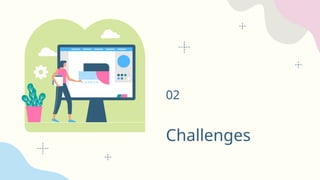 Challenges
02
 