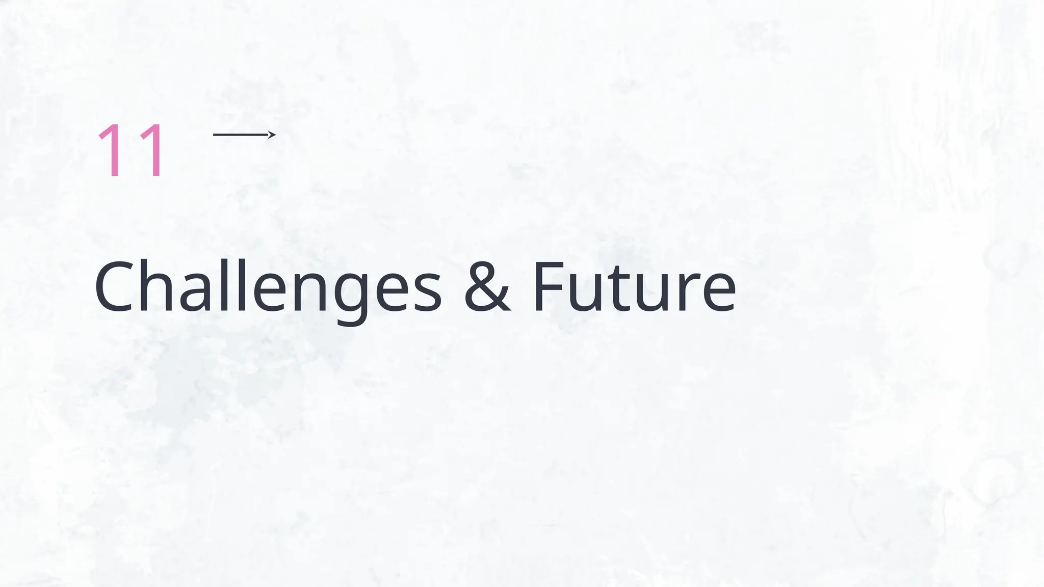 Challenges & Future
11
 