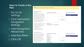 Steps to Create a Key
Filter
1. Go to List
Settings
2. Click Metadata
Navigation
Settings
3. Add Navigation
Hierarchies
4....