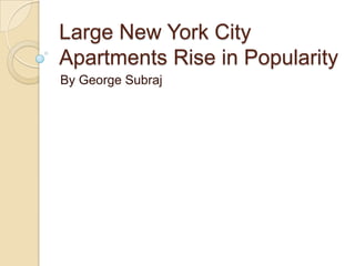 Large New York City
Apartments Rise in Popularity
By George Subraj
 