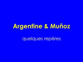 Argentine & Mu ñ oz quelques repères 
