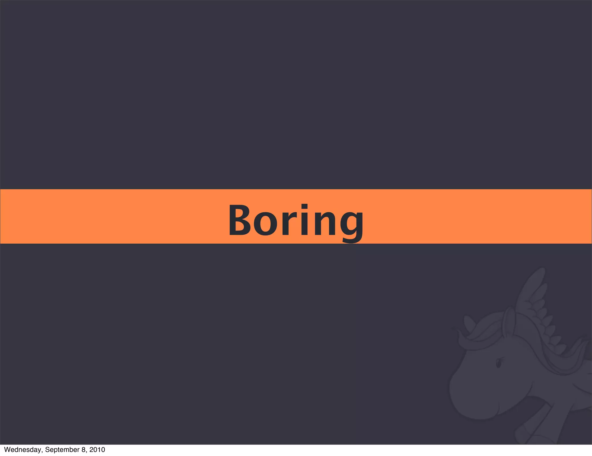 Boring




Wednesday, September 8, 2010
 