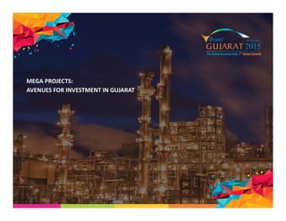 MEGA PROJECTS: 
AVENUES FOR INVESTMENT IN GUJARAT 
 