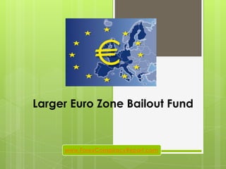 Larger Euro Zone Bailout Fund


     www.ForexConspiracyReport.com
 