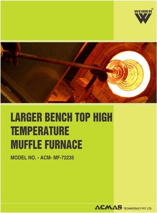 R
LARGER BENCH TOP HIGH
TEMPERATURE
MUFFLE FURNACE
MODEL NO. - ACM- MF-72235
 