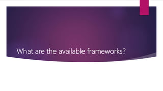 What are the available frameworks?
 