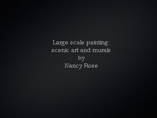 Large scale painting: scenic art and murals by Nancy Rose 