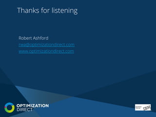 Thanks for listening
Robert Ashford
rwa@optimizationdirect.com
www.optimizationdirect.com
 