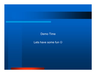 Demo Time

Lets have some fun ☺
 