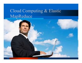 Cloud Computing  Elastic
MapReduce
 