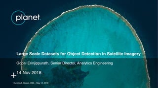 Kure Atoll, Hawaii, USA – May 12, 2016
Large Scale Datasets for Object Detection in Satellite Imagery
Gopal Erinjippurath, Senior Director, Analytics Engineering
14 Nov 2018
 