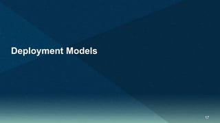 17
Deployment Models
 