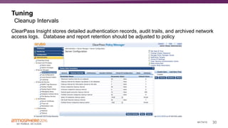 30#ATM16
Tuning
ClearPass Insight stores detailed authentication records, audit trails, and archived network
access logs. Database and report retention should be adjusted to policy
Cleanup Intervals
 