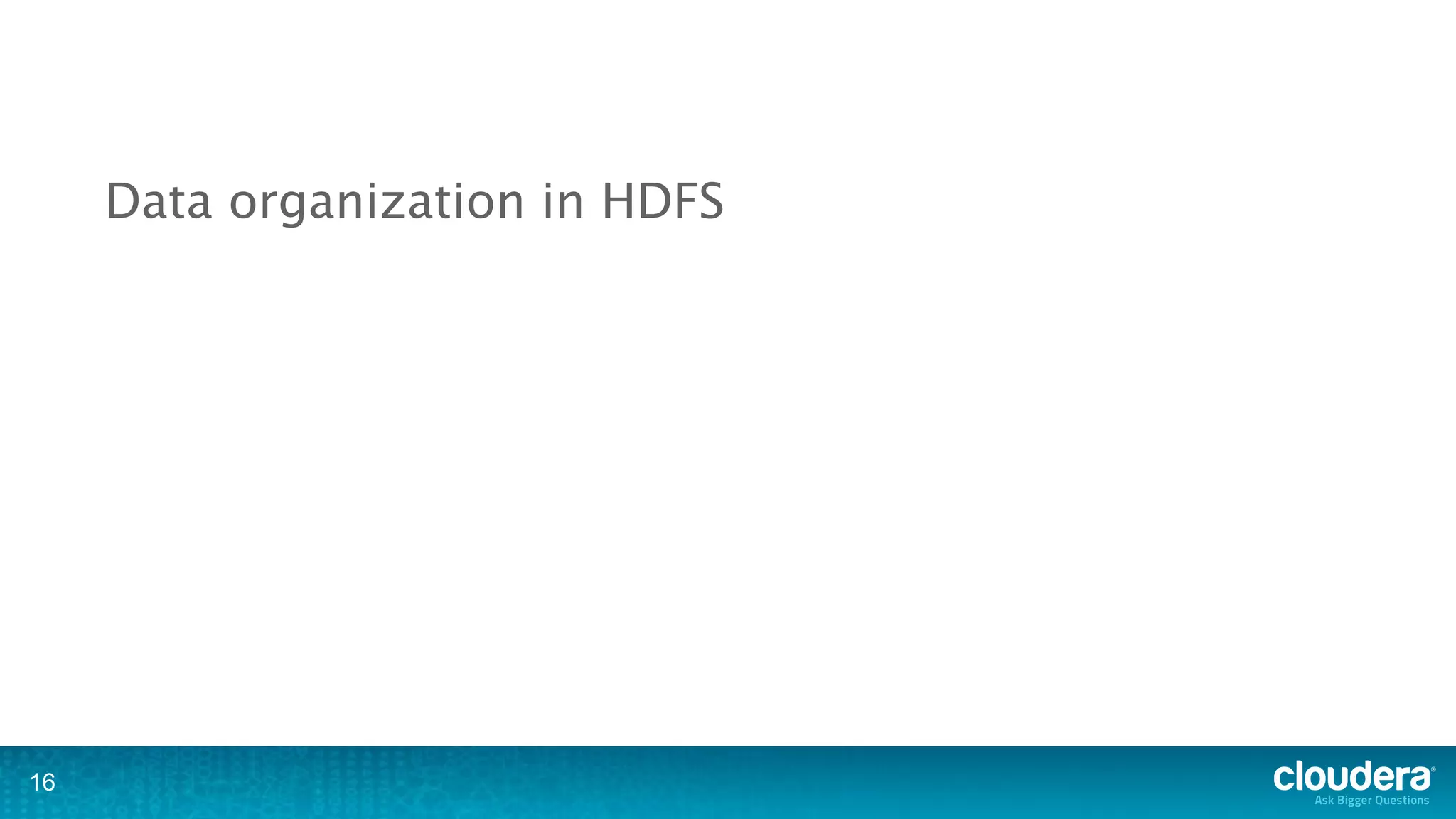 Data organization in HDFS




16
 