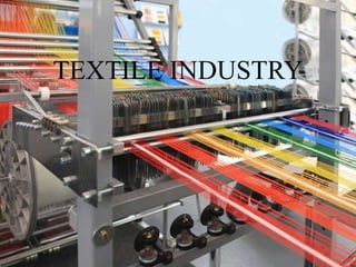 TEXTILE INDUSTRY
 